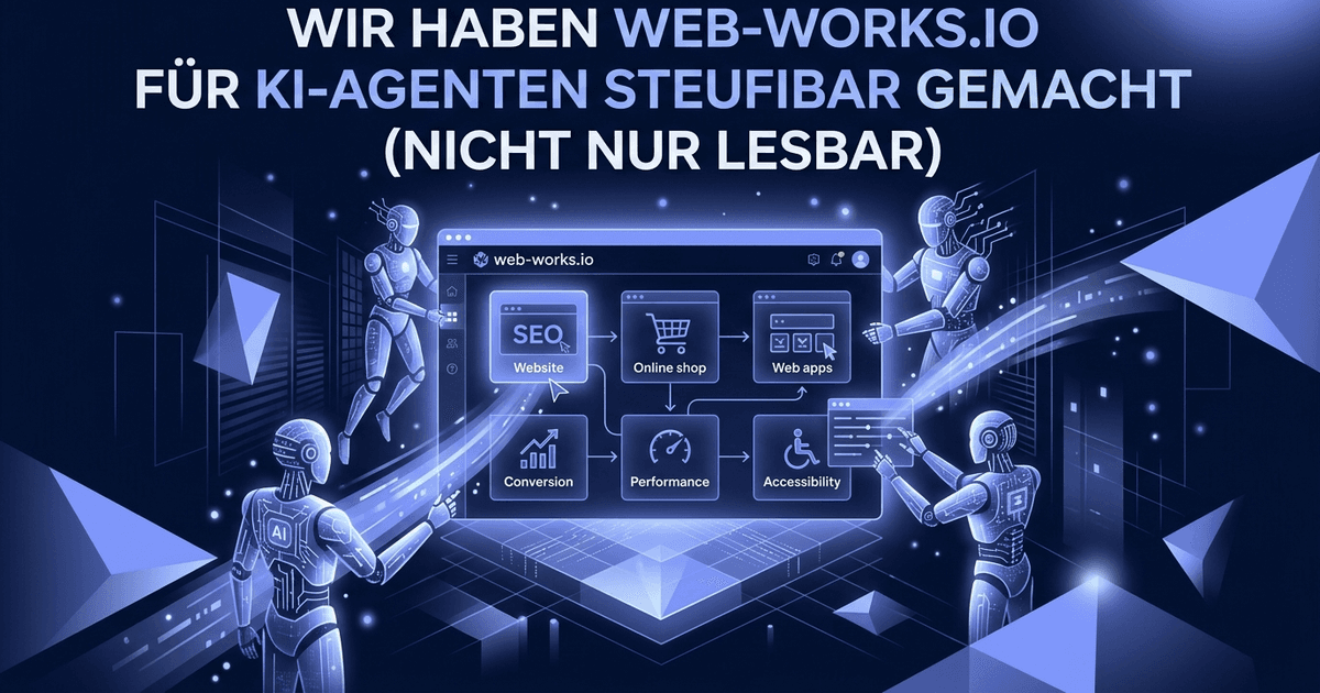Wir haben web-works.io für KI-Agenten steuerbar gemacht (nicht nur lesbar)