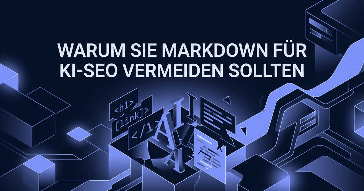 Cover: Warum Markdown für KI-SEO ein teurer Fehler für Ihre Website ist